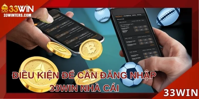 Điều kiện để làm theo các bước yêu cầu tại 33win