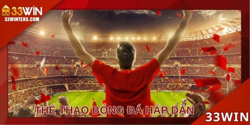 Thể thao bóng đá là bộ môn vua được yêu thích