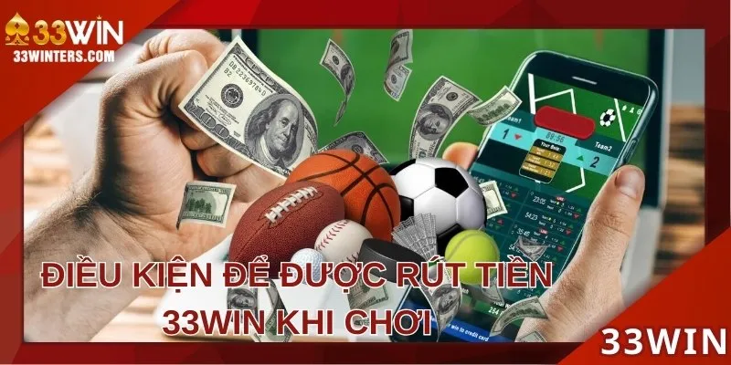 Tìm hiểu các điều kiện để giao dịch tại 33win
